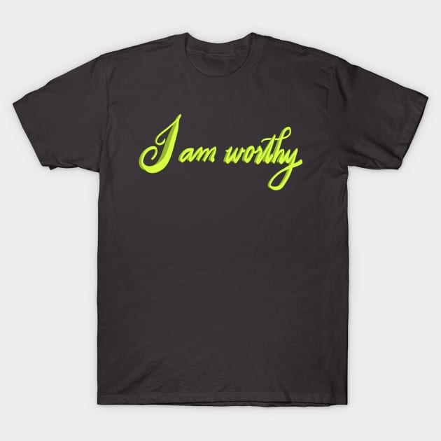 I am worthy T-Shirt by Sister of Jared